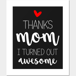 Thanks Mom I Turned Out Awesome - mom gifts Posters and Art